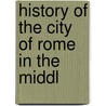 History Of The City Of Rome In The Middl door Ferdinand Adolf Gregorovius