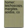 Homer: Teichoscopy, Margites, Aoidos, Co door Books Llc