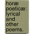 Horæ Poeticæ: lyrical and other poems.