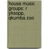 House Music Groups: R Yksopp, Qkumba Zoo door Books Llc