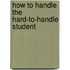 How To Handle The Hard-To-Handle Student