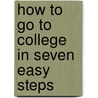 How to Go to College in Seven Easy Steps door Renaldo J. Hemphill Ph.D.