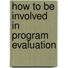 How to be Involved in Program Evaluation door Keith A. McNeil