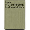 Hugo Mï¿½Nsterberg: His Life and Work by Margarete Anna Münsterberg