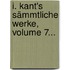 I. Kant's Sämmtliche Werke, Volume 7...