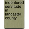 Indentured Servitude In Lancaster County door Trevor Kase