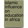 Islamic Influence On Education In Africa by Newton Kahumbi Maina