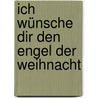 Ich wünsche dir den Engel der Weihnacht door Anselm Gr