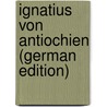 Ignatius Von Antiochien (German Edition) door Zahn Theodor