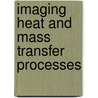 Imaging Heat and Mass Transfer Processes by Pradipta Panigrahi