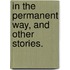 In the Permanent Way, and other stories.