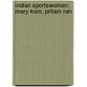 Indian Sportswomen: Mary Kom, Pritam Ran door Books Llc
