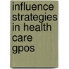Influence Strategies In Health Care Gpos by Xavier Bruce
