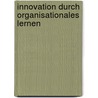 Innovation durch organisationales Lernen door Corinna Uhlmann