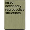 Insect Accessory Reproductive Structures by M.S. Kaulenas