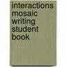 Interactions Mosaic Writing Student Book door Cheryl Pavlik