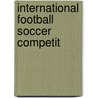 International Football  Soccer  Competit door Books Llc