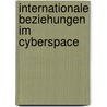 Internationale Beziehungen Im Cyberspace door Mischa Hansel