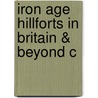 Iron Age Hillforts in Britain & Beyond C door Stephen E. Harding