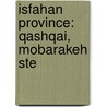 Isfahan Province: Qashqai, Mobarakeh Ste door Books Llc