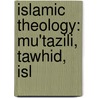 Islamic Theology: Mu'Tazili, Tawhid, Isl door Books Llc