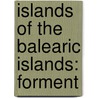 Islands of the Balearic Islands: Forment door Books Llc