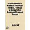 Italian Resistance: Massacre of the Acqu by Books Llc