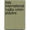 Italy International Rugby Union Players: door Books Llc