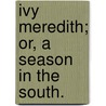 Ivy Meredith; or, A Season in the South. door Celia Armagh