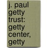 J. Paul Getty Trust: Getty Center, Getty by Books Llc