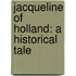 Jacqueline of Holland: a Historical Tale
