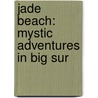 Jade Beach: Mystic Adventures in Big Sur by J.W. Winslow