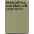 Jakob Balmes, Sein Leben Und Seine Werke