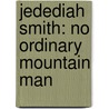 Jedediah Smith: No Ordinary Mountain Man by Barton H. Barbour