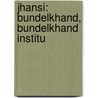 Jhansi: Bundelkhand, Bundelkhand Institu door Books Llc