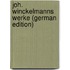 Joh. Winckelmanns Werke (German Edition)