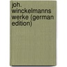 Joh. Winckelmanns Werke (German Edition) door Joachim Winckelmann Johann