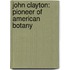 John Clayton: Pioneer of American Botany