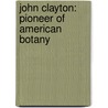 John Clayton: Pioneer of American Botany by Edmund Berkeley