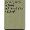 John Quincy Adams Administration Cabinet door Books Llc
