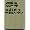 Jonathan Edwards und seine Willenslehre. door Harder Squires William