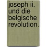 Joseph Ii. Und Die Belgische Revolution. door Ottokar Lorenz