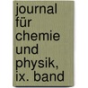 Journal Für Chemie Und Physik, Ix. Band door Onbekend