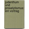 Judenthum und Proselytismus: Ein Vortrag door Samter N.