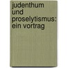 Judenthum und Proselytismus: Ein Vortrag by Samter N.