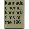 Kannada Cinema: Kannada Films of the 196 door Books Llc