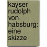 Kayser Rudolph von Habsburg: eine Skizze by Meister Leonhard