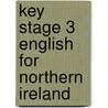 Key Stage 3 English For Northern Ireland by Maura Johnston