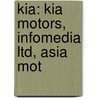 Kia: Kia Motors, Infomedia Ltd, Asia Mot door Books Llc