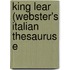 King Lear (Webster's Italian Thesaurus E